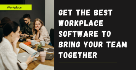 Get The Best Workplace Software To Bring Your Team Together