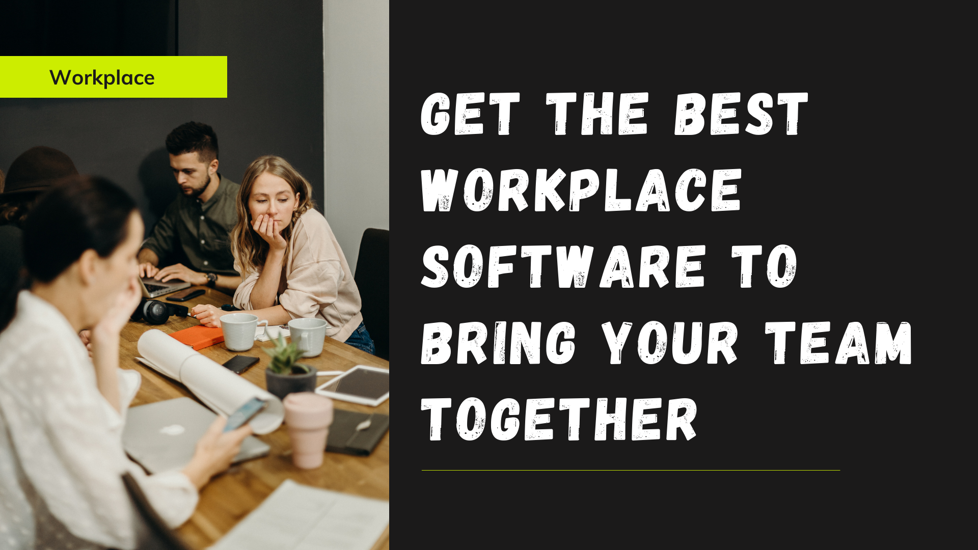 Get The Best Workplace Software To Bring Your Team Together