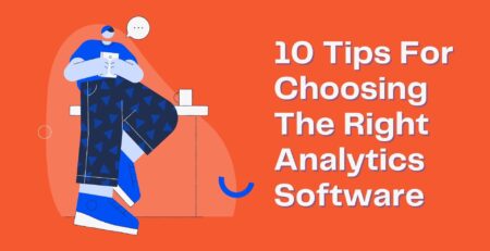 10 Tips For Choosing The Right Analytics Software