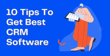 10 Tips To Get Best CRM Software