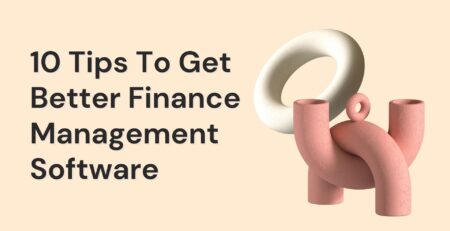 10 Tips To Get Better Finance Management Software