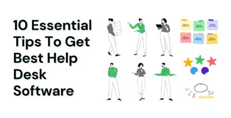 10 Essential Tips To Get Best Help Desk Software
