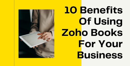 10 Benefits Of Using Zoho Books For Your Business