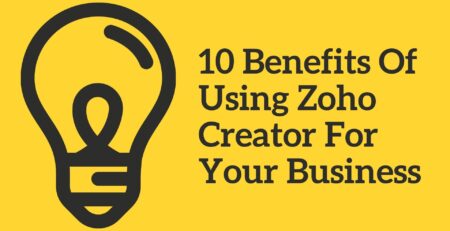 10 Benefits Of Using Zoho Creator For Your Business
