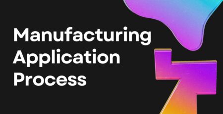 Manufacturing Application Process