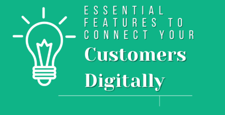 Essential Features To Connect Your Customers Digitally