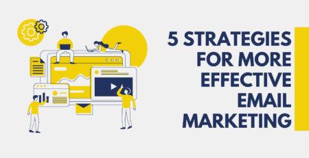 5 Strategies For More Effective Email Marketing